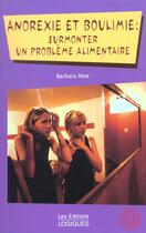 Couverture du livre « Anorexie Et Boulimie ; Surmonter Un Probleme Alimentaire » de Barbara Moe aux éditions Logiques