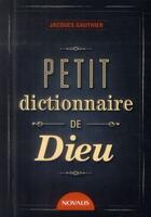 Couverture du livre « Petit dictionnaire de Dieu » de Jacques Gauthier aux éditions Novalis