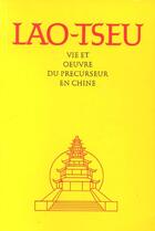 Couverture du livre « Lao-Tseu ; vie et oeuvre du précurseur en Chine » de  aux éditions Editions Du Graal