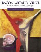 Couverture du livre « Bacon, Artaud, Vinci ; une blessure magnifique » de Florence De Meredieu aux éditions Blusson