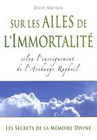 Couverture du livre « Sur les ailes de l'immortalité : selon l'enseignement de l'archange Raphaël » de Olivier Manitara aux éditions Essenia