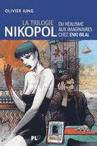 Couverture du livre « Nikopol : la trilogie ; du réalisme aux imaginaires chez Enki Bilal » de Olivier Iung aux éditions Apjabd