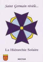 Couverture du livre « Saint Germain révèle... la hiérarchie solaire » de Saint Germain aux éditions Nectar