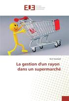 Couverture du livre « La gestion dun rayon dans un supermarche » de Souhaiel Nciri aux éditions Editions Universitaires Europeennes