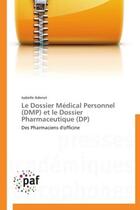 Couverture du livre « Le dossier médical personnel - DMP - et le dossier pharmaceutique - DP - » de Isabelle Adenot aux éditions Presses Academiques Francophones