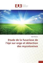 Couverture du livre « Etude de la fusariose de l epi sur orge et detection des mycotoxines » de Maaoui-D aux éditions Editions Universitaires Europeennes