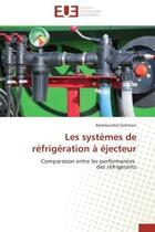 Couverture du livre « Les systemes de refrigeration a ejecteur - comparaison entre les performances des refrigerants » de Dahmani Abdelouahid aux éditions Editions Universitaires Europeennes