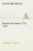 Couverture du livre « Histoire de france 1715-1723 volume 17 (of 19) » de Jules Michelet aux éditions Tredition