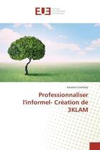 Couverture du livre « Professionnaliser l'informel- creation de 3klam » de Coulibaly Kozoloa aux éditions Editions Universitaires Europeennes