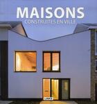 Couverture du livre « Maisons construites en ville » de Carles Broto aux éditions Links