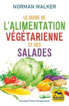 Couverture du livre « Le guide de l'alimentation végétarienne et des salades » de Norman Walker aux éditions Macro Editions