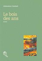 Couverture du livre « Le bois des ans » de Abdesselam Cheddadi aux éditions Eddif Maroc