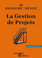 Couverture du livre « La gestion de projets (nouvelle édition) » de Jean-Pierre Smagghe-Menez aux éditions Thriller Editions