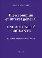 Couverture du livre « Bien commun et intérêt général ; une actualité brûlante ; la démocratie en question ? » de Paul De Viguerie aux éditions Baudelaire