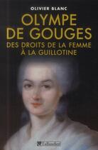 Couverture du livre « Olympe de Gouges ; des droits de la femme à la guillotine » de Olivier Blanc aux éditions Tallandier