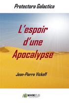 Couverture du livre « L'espoir d'une apocalypse » de Jean-Pierre Vickoff aux éditions Bookelis