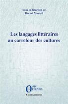 Couverture du livre « Les langages littéraires au carrefour des cultures » de Renaud Monteil aux éditions Orizons