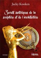 Couverture du livre « Secrets esoteriques de la sculpture et de l'architecture » de Kooken Jacky aux éditions Evidence Editions