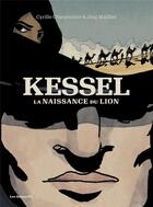 Couverture du livre « Kessel : la naissance du lion » de Jorg Mailliet et Cyrille Charpentier aux éditions Les Arenes