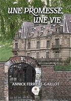 Couverture du livre « Une promesse, une vie » de Annick Ferriere-Gaillot aux éditions Le Lys Bleu