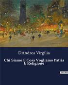 Couverture du livre « Chi Siamo E Cosa Vogliamo Patria E Religione » de Dandrea Virgilia aux éditions Culturea