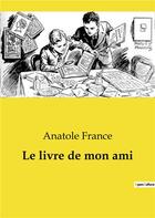 Couverture du livre « Le livre de mon ami » de Anatole France aux éditions Culturea