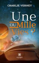 Couverture du livre « Une ou mille vies ? » de Charlie Verney aux éditions Le Lys Bleu