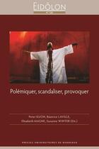 Couverture du livre « Polemiquer, scandaliser, provoquer » de Magne Elisabeth aux éditions Pu De Bordeaux