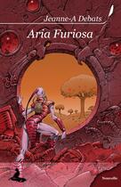 Couverture du livre « Aria Furiosa » de Jeanne-A Debats aux éditions Griffe D'encre
