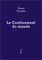 Couverture du livre « Le confinement du monde » de Pierre Vinclair aux éditions Lurlure