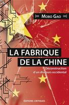 Couverture du livre « La fabrique de la Chine ; déconstruction d'un discours occidental. » de Mobo Gao aux éditions Editions Critiques