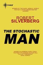 Couverture du livre « The Stochastic Man » de Robert Silverberg aux éditions Orion Digital