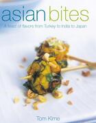 Couverture du livre « Asian Bites: A Feast Of Flavours From Turkey Through India To Thailand » de Kime Tom aux éditions Dorling Kindersley