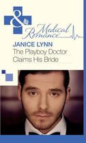 Couverture du livre « The Playboy Doctor Claims His Bride (Mills & Boon Medical) » de Janice Lynn aux éditions Mills & Boon Series