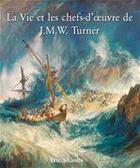 Couverture du livre « La vie et les chefs-d'oeuvre de J.M.W. Turner » de Eric Shanes aux éditions Parkstone International