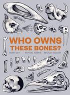 Couverture du livre « Who owns these bones? » de Raphael Martin et Henri Cap et Renaud Vigourt aux éditions Laurence King