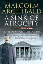 Couverture du livre « A Sink of Atrocity » de Archibald Malcolm aux éditions Black & White Publishing Digital