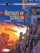 Couverture du livre « Valerian t.16 ; hostages of Ultralum » de Pierre Christin et Jean-Claude Mézières aux éditions Cinebook