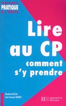 Couverture du livre « Lire Au Cp ; Comment S'Y Prendre » de Elisabeth Descol et Jean-Francois Deboos aux éditions Hachette Education