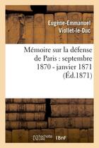 Couverture du livre « Memoire sur la defense de paris : septembre 1870 - janvier 1871 (ed.1871) » de Viollet-Le-Duc E-E. aux éditions Hachette Bnf