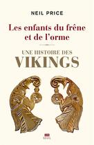 Couverture du livre « Les enfants du frêne et de l'orme : une histoire des Vikings » de Neil Price aux éditions Seuil