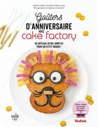 Couverture du livre « Gouters d'anniversaires inratables avec cake factory » de Lalbaltry aux éditions Dessain Et Tolra