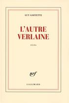 Couverture du livre « L'autre Verlaine » de Guy Goffette aux éditions Gallimard