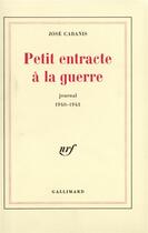 Couverture du livre « Petit entracte a la guerre - journal 1940-1943 » de Jose Cabanis aux éditions Gallimard