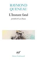 Couverture du livre « L'instant fatal ; les ziaux » de Raymond Queneau aux éditions Gallimard