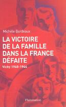 Couverture du livre « La Victoire de la famille dans la France défaite » de Michele Bordeaux aux éditions Flammarion