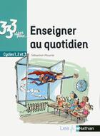 Couverture du livre « 333 idées pour : enseigner au quotidien (édition 2018) » de Sebastien Mounie aux éditions Nathan