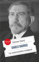 Couverture du livre « Charles Maurras : le nationaliste intégral » de Olivier Dard aux éditions Dunod