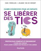 Couverture du livre « Se libérer des Tics - Cahier d'exercices pour les enfants » de Jolande Van De Griendt et Cara Verdellen aux éditions Dunod