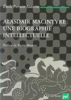 Couverture du livre « Alasdair Macintyre, une biographie intellectuelle » de Emile Perreau-Saussine aux éditions Puf